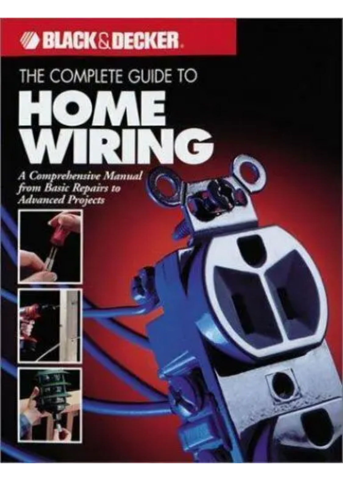 The Complete Guide to Home Wiring: A Comprehensive Manual, from Basic Repairs to