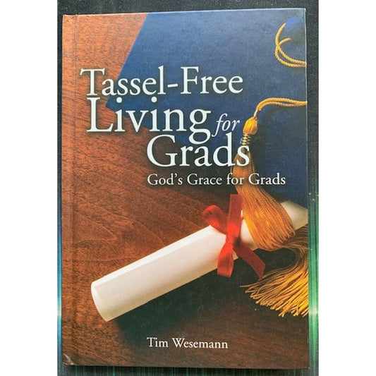Tassel-Free Living for Grads by Tim Wesemann
