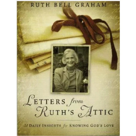 Letters from Ruth's Attic : 31 Daily Insights for Knowing God's Love by Ruth...