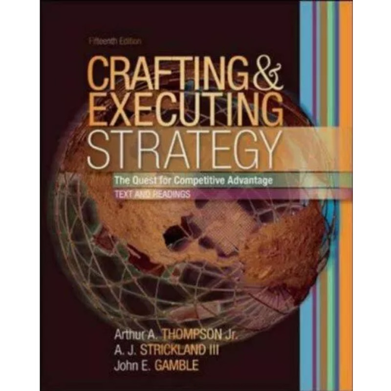 Crafting and Executing Strategy : The Quest for Competitive Advantage, Text and