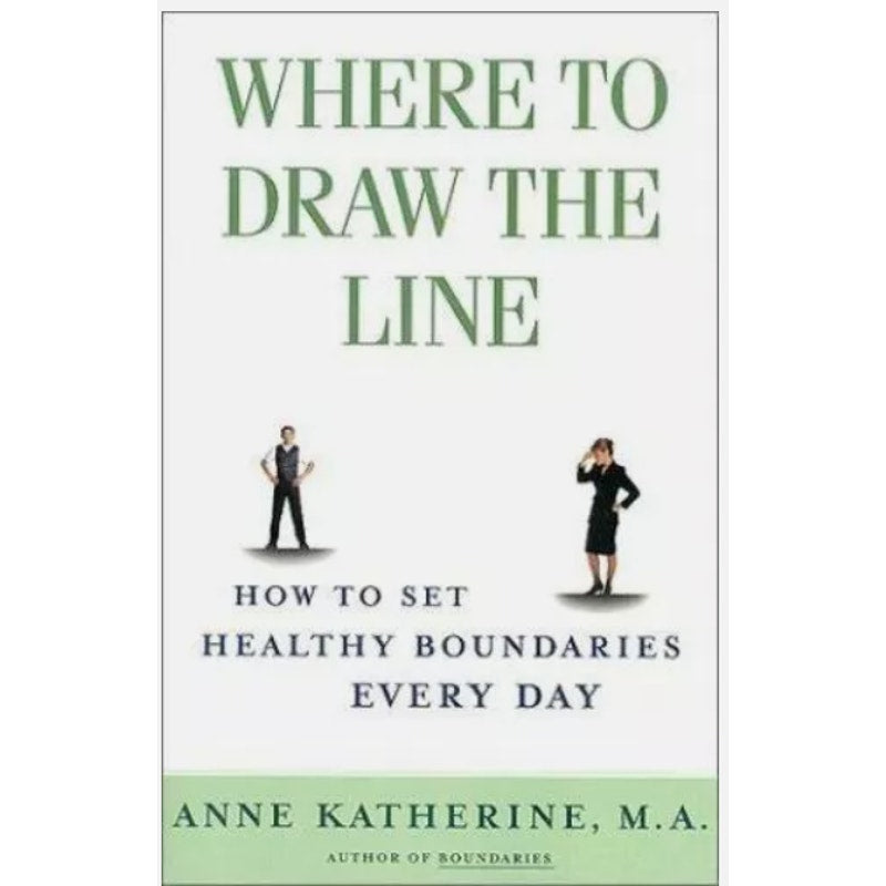 Where to Draw the Line : How to Set Healthy Boundaries Every Day by Anne...